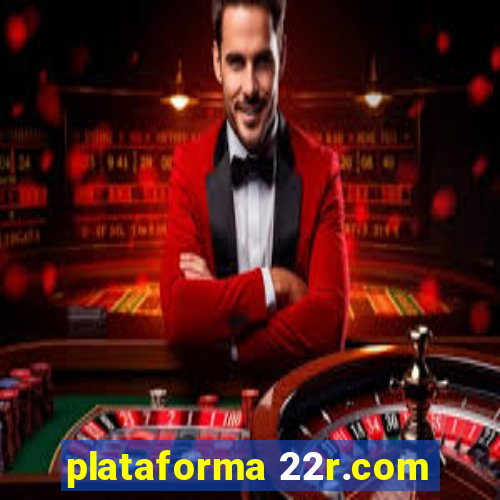 plataforma 22r.com